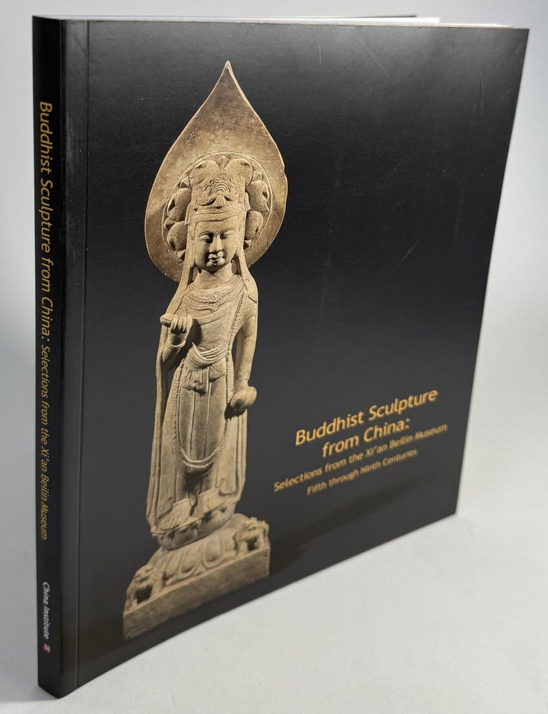 Item #2125 Buddhist Sculpture from China: Selections from the Xi'an Beilin Museum, Fifth Through Ninth Centuries. Annette L. Juliano.