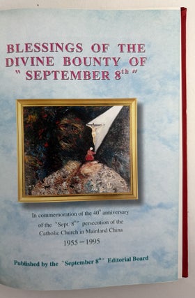 Blessings of the Divine Bounty of "September 8th": in commemoration of the 40th anniversary of the "Sept. 8" persecution of the Catholic Church in Mainland China, 1955-1995