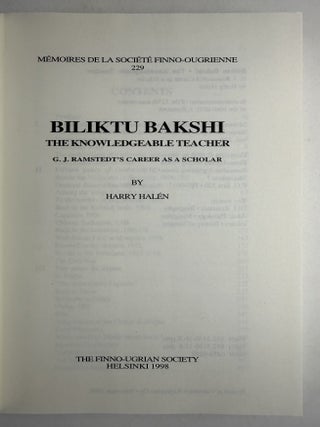 Biliktu Bakshi: the knowledgeable teacher, G. J. Ramstedt's career as a scholar
