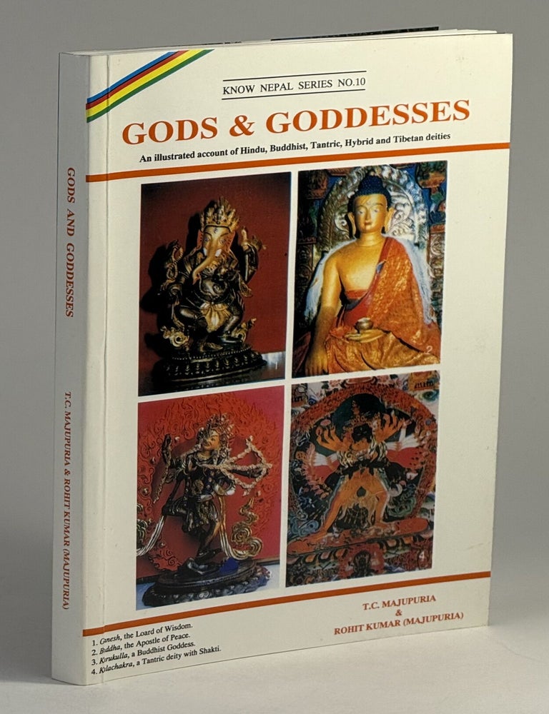 Item #2495 Gods & Goddesses: an illustrated account of Hindu, Buddhist, Tantric, Hybrid and Tibetan deities. T. C. Majupuria, Rohit Kumar, Majupuria.
