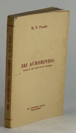 Item #2614 Sri Aurobindo: studies in the light of his thought. M. P. Pandit