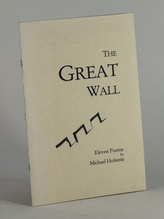 Item #2707 Great Wall, The: eleven poems. Michael Holstein