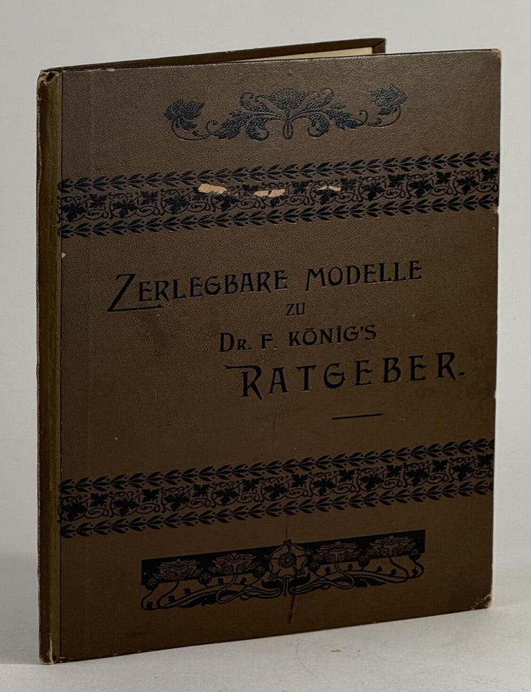 Zerlegbare Modelle zu Dr. F. K&ouml;nig's Ratgeber [= Dissectible models accompanying Dr. F....