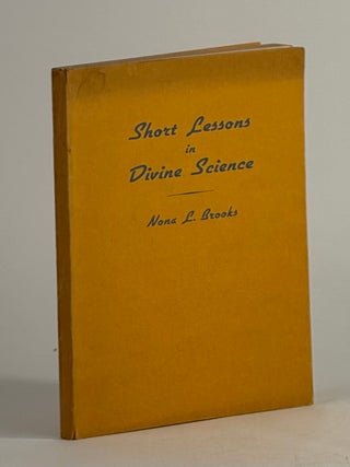 Item #2773 Short lessons in divine science. Nona L. Brooks