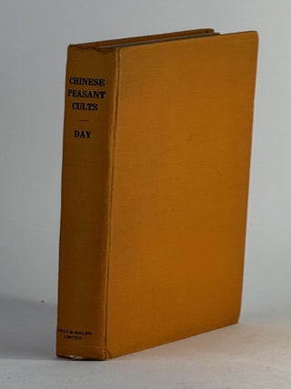 Item #2784 Chinese peasant cults: being a study of Chinese paper gods. Clarence Burton Day,...