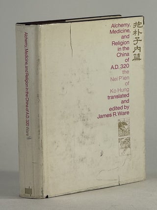Item #2787 Alchemy, medicine, religion in the China of A.D. 320: the Nei pʻien of Ko Hung...