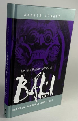 Item #303 Healing performances of Bali: between darkness and light. Angela Hobart