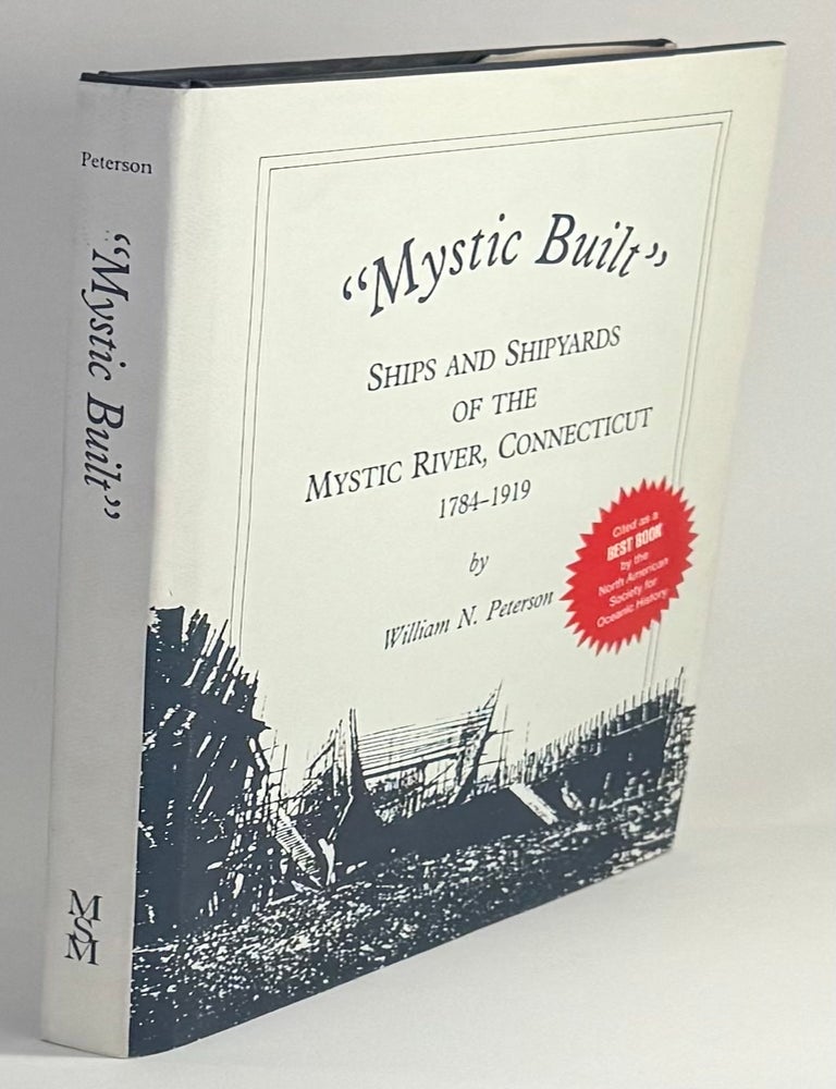 Item #400 "Mystic built" ships and shipyards of the Mystic River, Connecticut, 1784-1919. William N. Peterson.