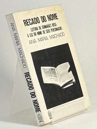 Item #740 Recado do nome : leitura de Guimar&atilde;es Rosa &agrave; luz do nome de se [= Message from the...