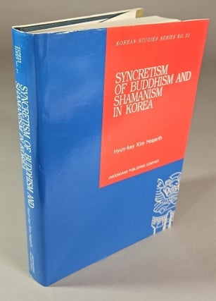 Item #791 Syncretism of Buddhism and Shamanism in Korea. Hyun-key Kim Hogarth